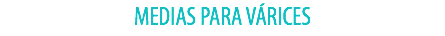 MEDIAS PARA VÁRICES