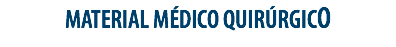 MATERIAL MÉDICO QUIRÚRGICO