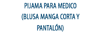 PIJAMA PARA MEDICO (BLUSA MANGA CORTA Y
PANTALÓN)