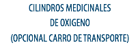 CILINDROS MEDICINALES
DE OXIGENO
(OPCIONAL CARRO DE TRANSPORTE)