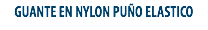GUANTE EN NYLON PUÑO ELASTICO