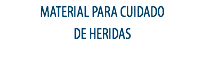 MATERIAL PARA CUIDADO
DE HERIDAS
